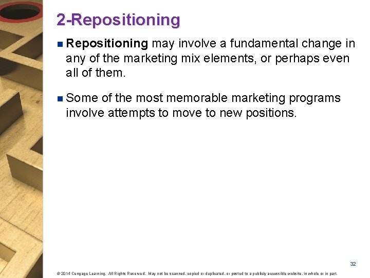 2 -Repositioning n Repositioning may involve a fundamental change in any of the marketing