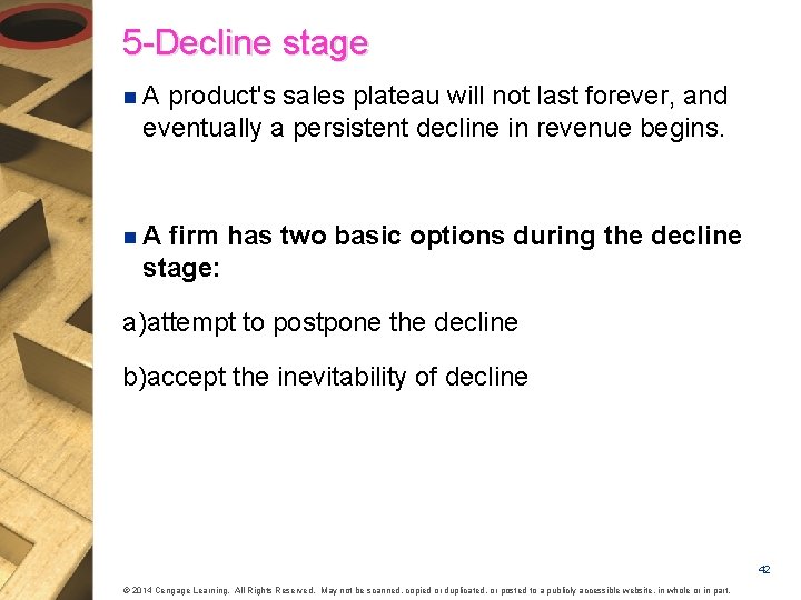 5 -Decline stage n. A product's sales plateau will not last forever, and eventually