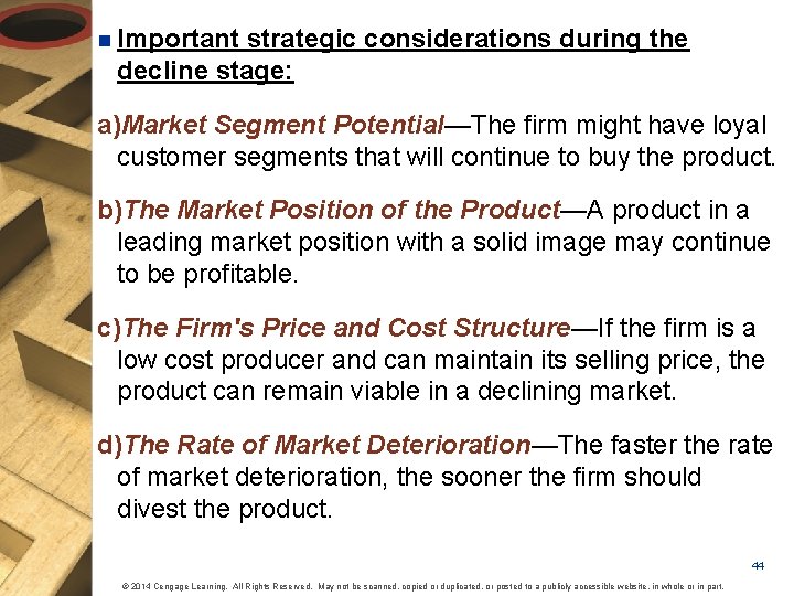 n Important strategic considerations during the decline stage: a)Market Segment Potential—The firm might have