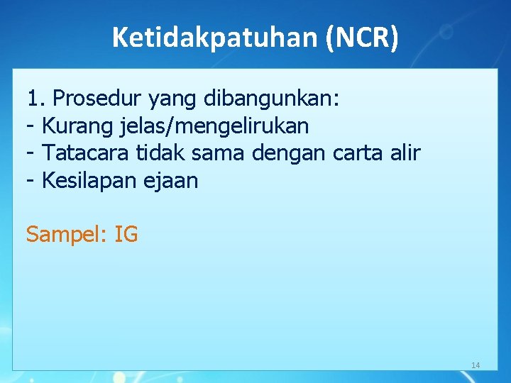 Ketidakpatuhan (NCR) 1. Prosedur yang dibangunkan: - Kurang jelas/mengelirukan - Tatacara tidak sama dengan