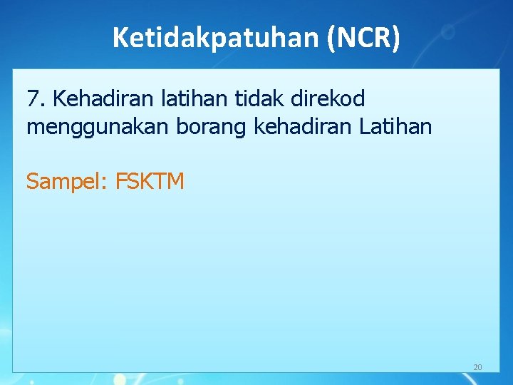 Ketidakpatuhan (NCR) 7. Kehadiran latihan tidak direkod menggunakan borang kehadiran Latihan Sampel: FSKTM 20