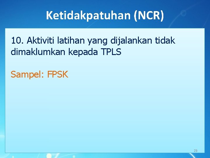 Ketidakpatuhan (NCR) 10. Aktiviti latihan yang dijalankan tidak dimaklumkan kepada TPLS Sampel: FPSK 23