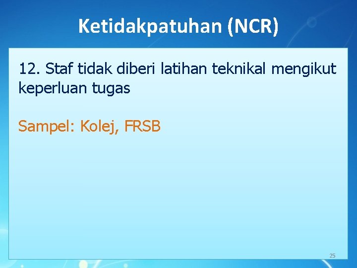 Ketidakpatuhan (NCR) 12. Staf tidak diberi latihan teknikal mengikut keperluan tugas Sampel: Kolej, FRSB