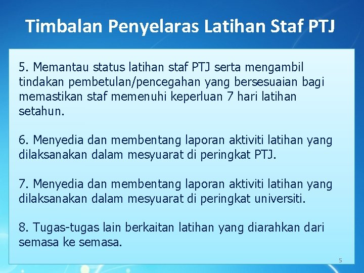 Timbalan Penyelaras Latihan Staf PTJ 5. Memantau status latihan staf PTJ serta mengambil tindakan