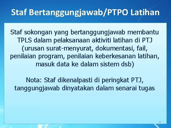 Staf Bertanggungjawab/PTPO Latihan Staf sokongan yang bertanggungjawab membantu TPLS dalam pelaksanaan aktiviti latihan di