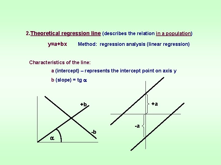 2. Theoretical regression line (describes the relation in a population) y=a+bx Method: regression analysis 2. Theoretical regression line (describes the relation in a population) y=a+bx Method: regression analysis