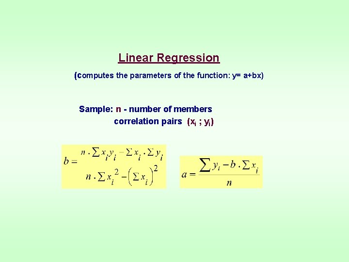 Linear Regression (computes the parameters of the function: y= a+bx) Sample: n - number Linear Regression (computes the parameters of the function: y= a+bx) Sample: n - number