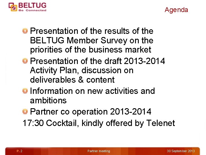 Agenda Presentation of the results of the BELTUG Member Survey on the priorities of