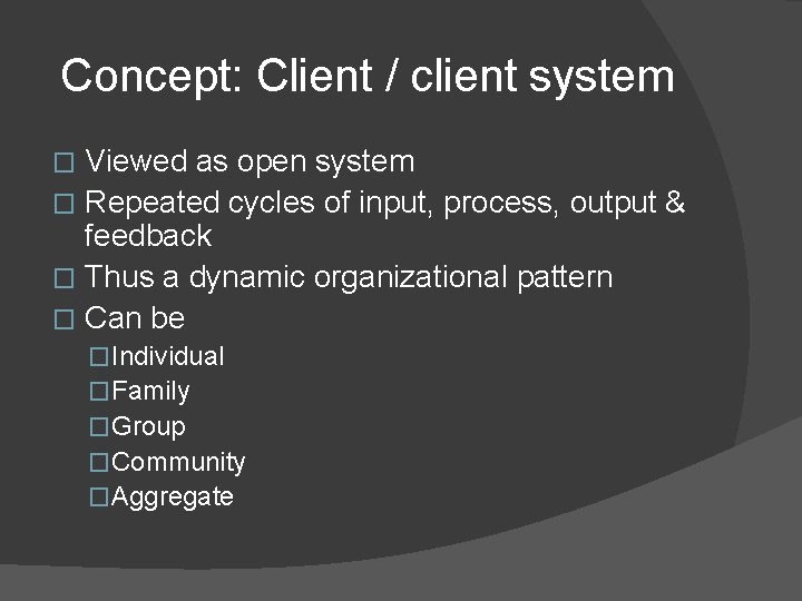 Concept: Client / client system Viewed as open system � Repeated cycles of input,