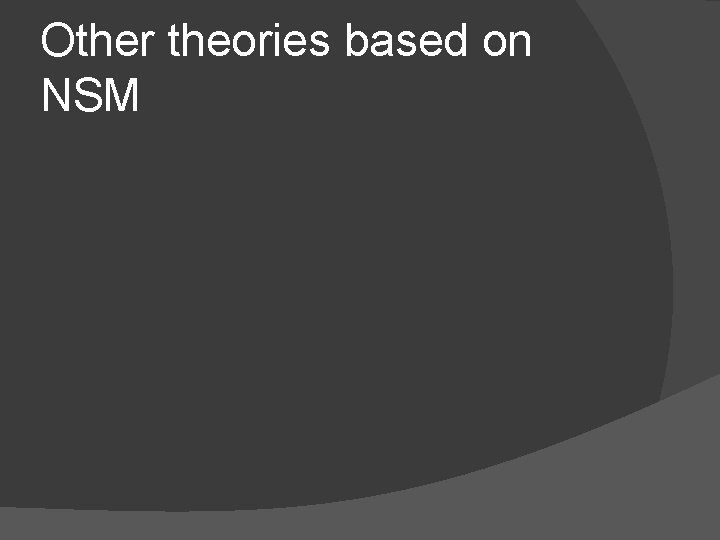 Other theories based on NSM 