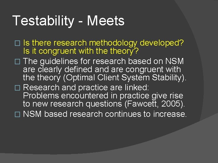 Testability - Meets Is there research methodology developed? Is it congruent with theory? �