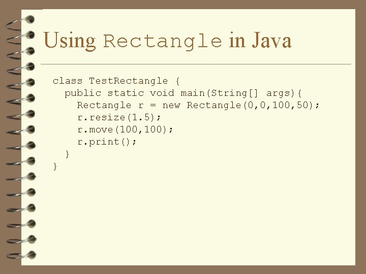 Using Rectangle in Java class Test. Rectangle { public static void main(String[] args){ Rectangle