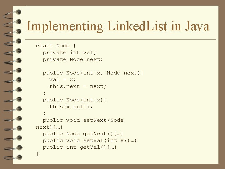 Implementing Linked. List in Java class Node { private int val; private Node next;