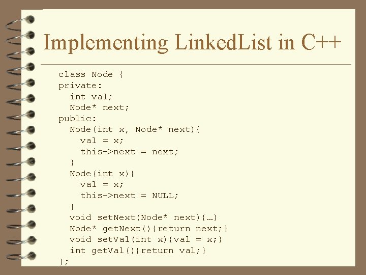 Implementing Linked. List in C++ class Node { private: int val; Node* next; public: