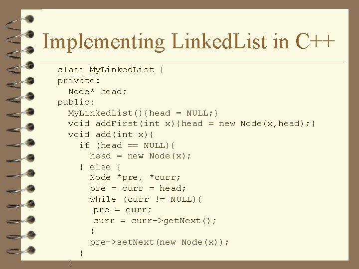 Implementing Linked. List in C++ class My. Linked. List { private: Node* head; public: