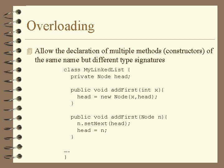 Overloading 4 Allow the declaration of multiple methods (constructors) of the same name but
