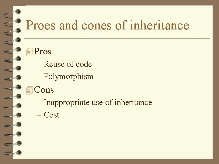 Proes and cones of inheritance 4 Pros – Reuse of code – Polymorphism 4