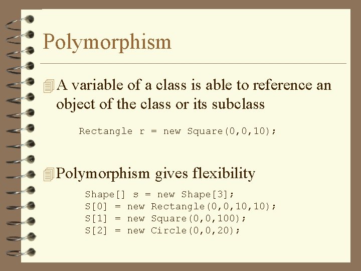 Polymorphism 4 A variable of a class is able to reference an object of