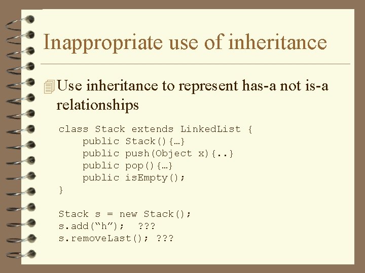 Inappropriate use of inheritance 4 Use inheritance to represent has-a not is-a relationships class