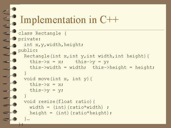 Implementation in C++ class Rectangle { private: int x, y, width, height; public: Rectangle(int