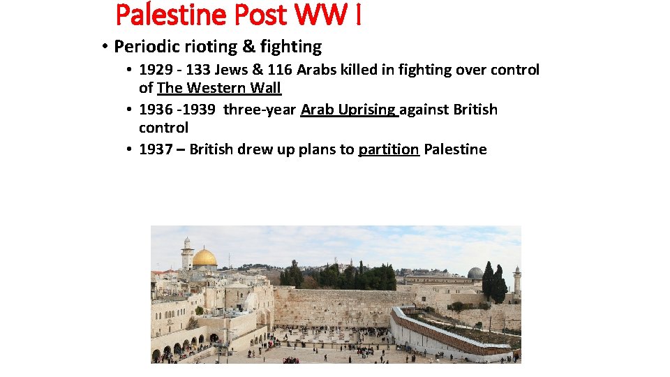 Palestine Post WW I • Periodic rioting & fighting • 1929 - 133 Jews