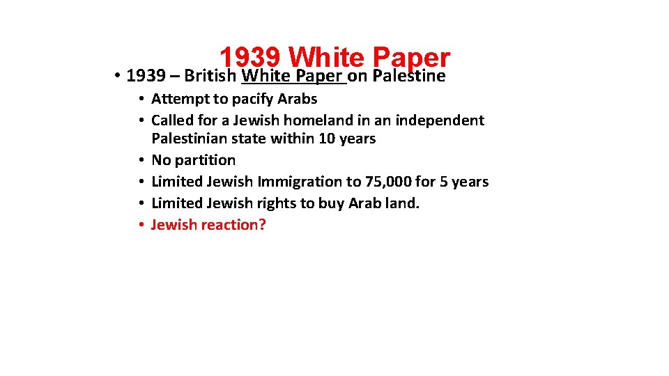 1939 White Paper • 1939 – British White Paper on Palestine • Attempt to
