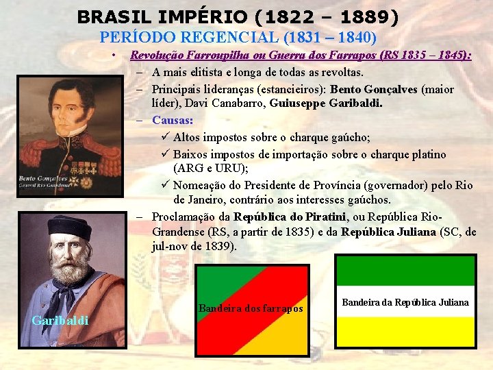 BRASIL IMPÉRIO (1822 – 1889) PERÍODO REGENCIAL (1831 – 1840) • Garibaldi Revolução Farroupilha