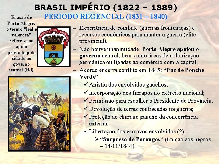 BRASIL IMPÉRIO (1822 – 1889) Brasão de Porto Alegre: o termo “leal e valerosa”