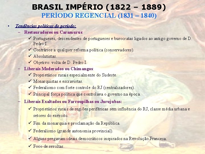 BRASIL IMPÉRIO (1822 – 1889) PERÍODO REGENCIAL (1831 – 1840) • Tendências políticas do