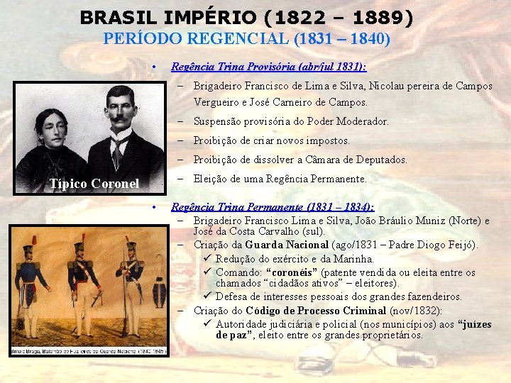 BRASIL IMPÉRIO (1822 – 1889) PERÍODO REGENCIAL (1831 – 1840) • Regência Trina Provisória