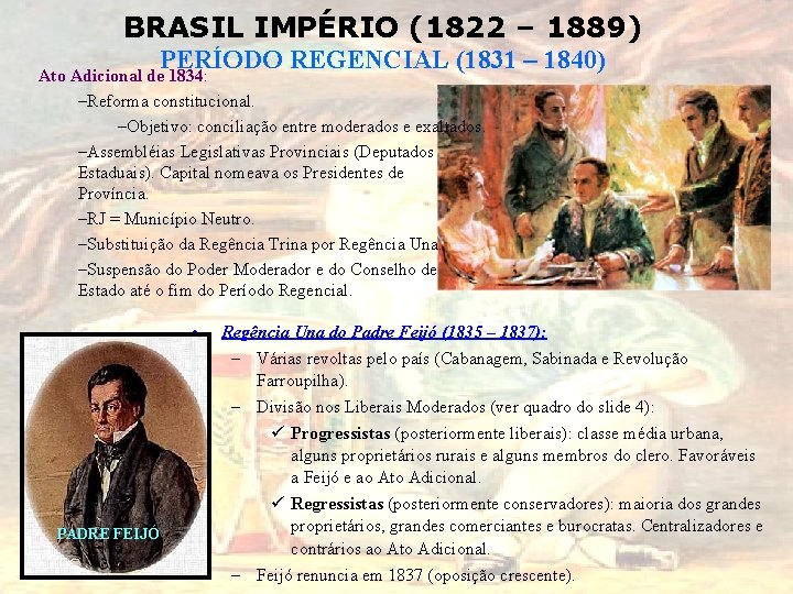 BRASIL IMPÉRIO (1822 – 1889) PERÍODO REGENCIAL (1831 – 1840) Ato Adicional de 1834: