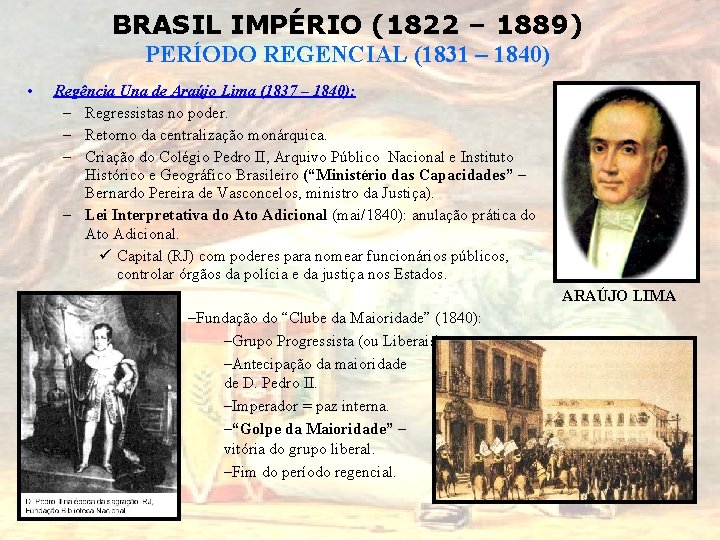 BRASIL IMPÉRIO (1822 – 1889) PERÍODO REGENCIAL (1831 – 1840) • Regência Una de