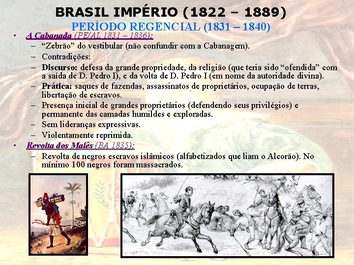 BRASIL IMPÉRIO (1822 – 1889) • • PERÍODO REGENCIAL (1831 – 1840) A Cabanada