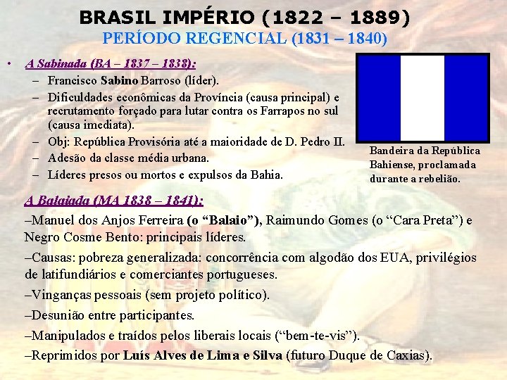 BRASIL IMPÉRIO (1822 – 1889) PERÍODO REGENCIAL (1831 – 1840) • A Sabinada (BA