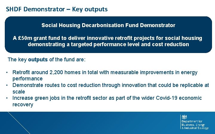 SHDF Demonstrator – Key outputs Social Housing Decarbonisation Fund Demonstrator A £ 50 m