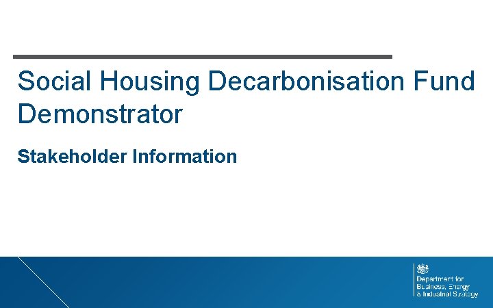 Social Housing Decarbonisation Fund Demonstrator Stakeholder Information 