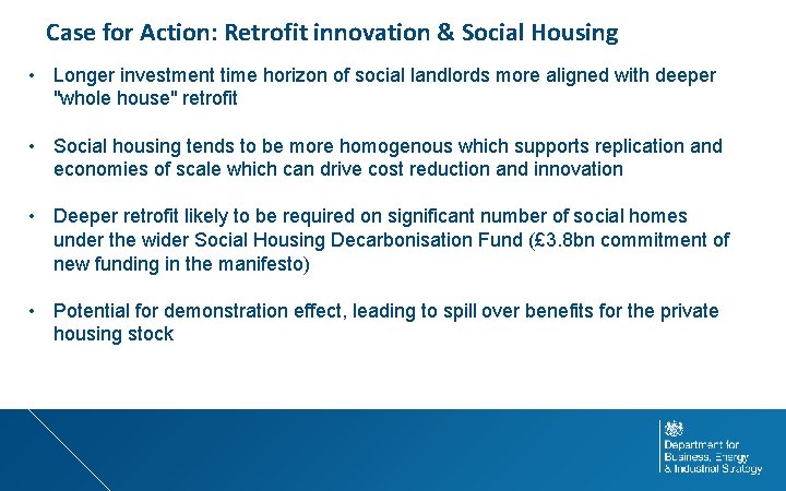 Case for Action: Retrofit innovation & Social Housing • Longer investment time horizon of