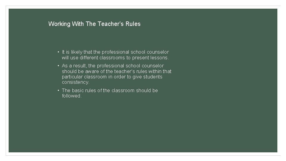 Working With The Teacher’s Rules • It is likely that the professional school counselor