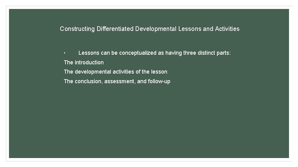 Constructing Differentiated Developmental Lessons and Activities • Lessons can be conceptualized as having three