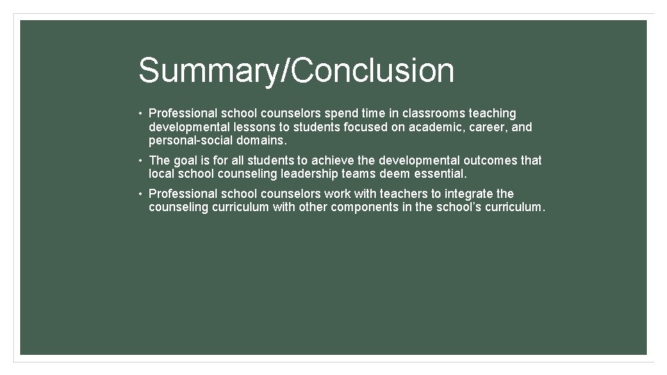 Summary/Conclusion • Professional school counselors spend time in classrooms teaching developmental lessons to students