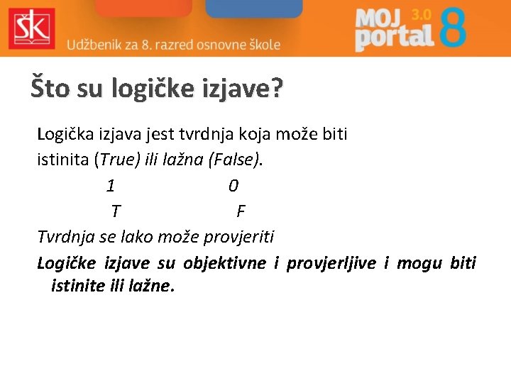 Što su logičke izjave? Logička izjava jest tvrdnja koja može biti istinita (True) ili