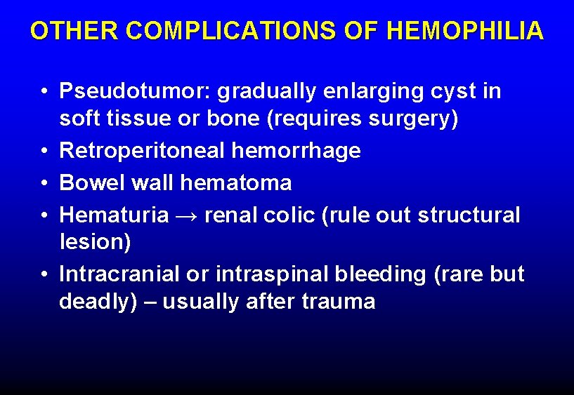 OTHER COMPLICATIONS OF HEMOPHILIA • Pseudotumor: gradually enlarging cyst in soft tissue or bone