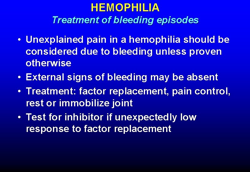 HEMOPHILIA Treatment of bleeding episodes • Unexplained pain in a hemophilia should be considered