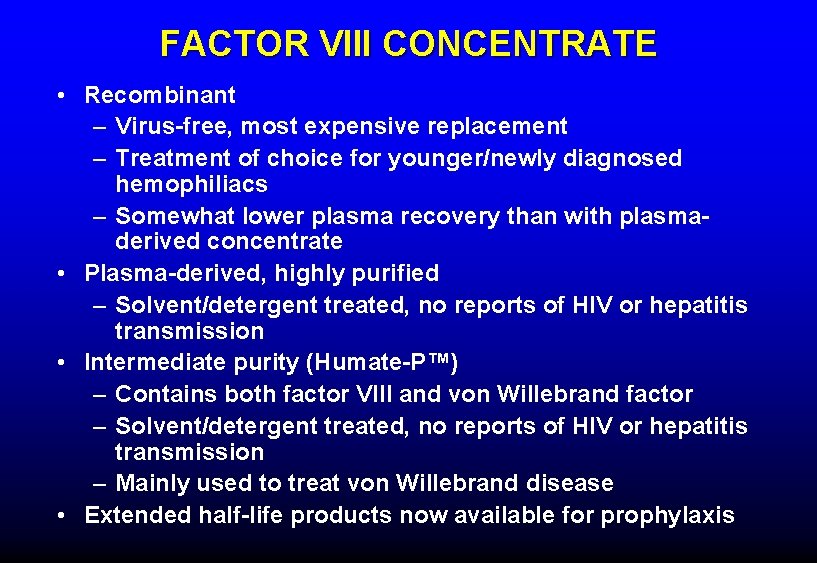 FACTOR VIII CONCENTRATE • Recombinant – Virus-free, most expensive replacement – Treatment of choice