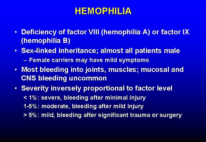 HEMOPHILIA • Deficiency of factor VIII (hemophilia A) or factor IX (hemophilia B) •