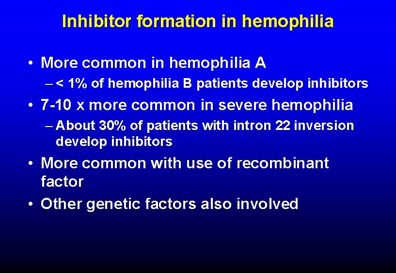 Inhibitor formation in hemophilia • More common in hemophilia A – < 1% of