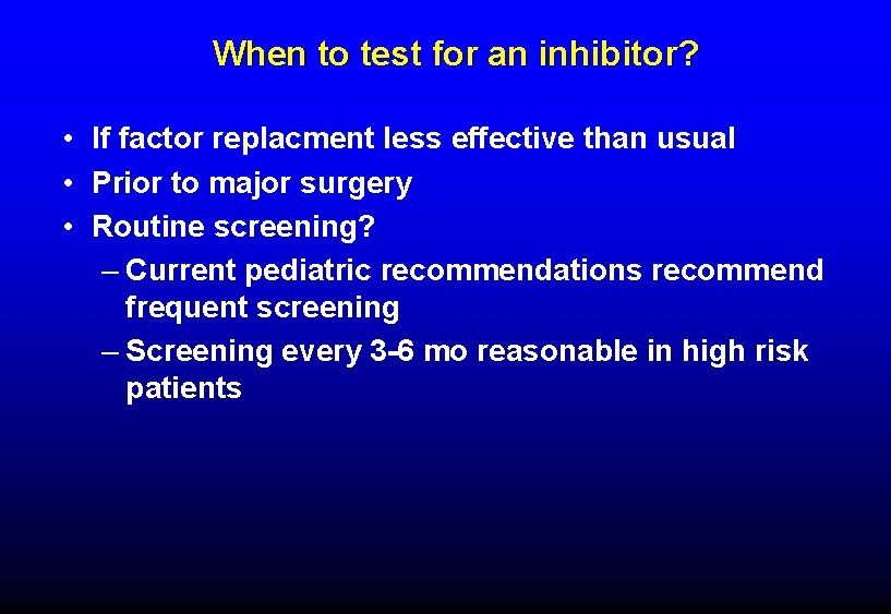 When to test for an inhibitor? • If factor replacment less effective than usual