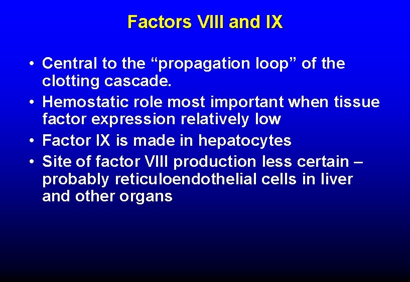 Factors VIII and IX • Central to the “propagation loop” of the clotting cascade.