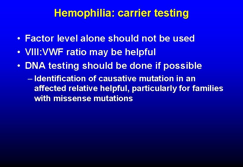 Hemophilia: carrier testing • Factor level alone should not be used • VIII: VWF