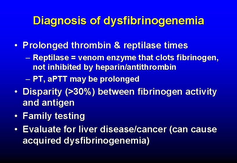 Diagnosis of dysfibrinogenemia • Prolonged thrombin & reptilase times – Reptilase = venom enzyme